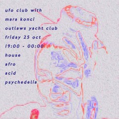 UFO Club @ Outlaws Yacht Club 25/10/24 w/ Mara Konci and Ben Lewis