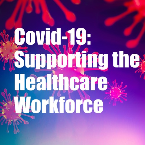 Covid-19: Supporting the Healthcare Workforce