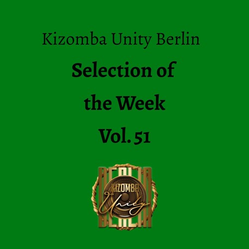 Kizomba Unity Berlin by DJ Batgyrl - Selection of the Week Vol. 51