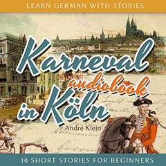 READ PDF 💓 Karneval in Köln: Learn German with Stories 3 - 10 Short Stories for Begi