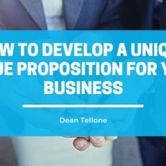 How To Develop A Unique Value Proposition For Your Business
