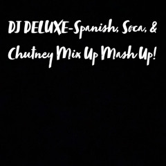 Dj Deluxe - Spanish, Soca & Chutney Mix Up Mash Up!
