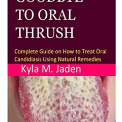 [Get] PDF 📜 Say Goodbye to Oral Thrush: Complete Guide on How to Treat Oral Candidia
