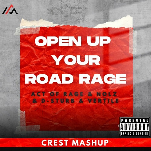 Open Up Your Road Rage (CREST Mashup)[FREE DOWNLOAD] - Act Of Rage & Nolz & D-Sturb & Vertile