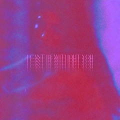 I Can't Be Without You (feat. KXNG & Dallas)