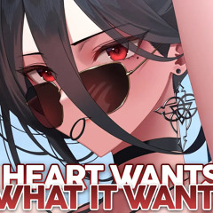 Nightcore - Heart Wants What It Wants