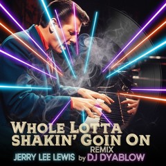 Whole Lotta Shakin' Goin On (Jerry Lee Lewis) - REMIX by DJ Dyablow