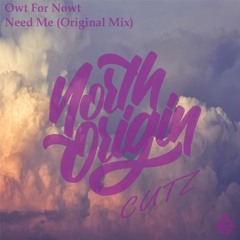 Owt For Nowt - Need Me (Radio Edit) [North Origin Cutz]
