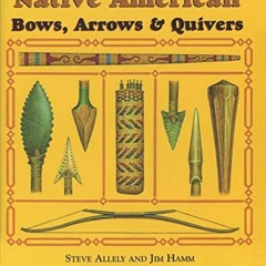 [Access] KINDLE 🎯 Encyclopedia of Native American Bow, Arrows, and Quivers, Volume 1