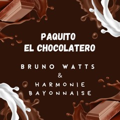 Bruno Watts & Harmonie Bayonnaise - Paquito El Chocolatero (Club Mix)