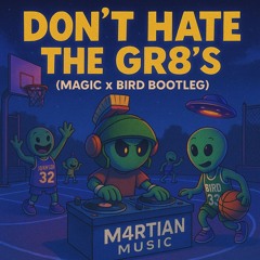 Don't Hate the Gr8's (Magic x Bird Bootleg)