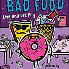 Read Book Live And Let Fry: From “The Doodle Boy” Joe Whale (Bad Food #4) By  Eric Luper (Author)