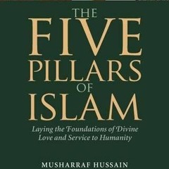 VIEW [EBOOK EPUB KINDLE PDF] The Five Pillars of Islam: Laying the Foundations of Divine Love and Se