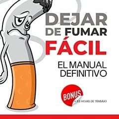 [Access] [EPUB KINDLE PDF EBOOK] Dejar de Fumar Fácil: El Manual Definitivo (Spanish