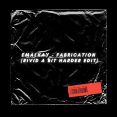Emalkay - Fabrication (RiVid A Bit Harder Edit)