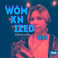 WOMXNIZED 034: UMA @ Mexico City