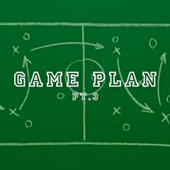 4-30-23 Game Plan Pt. 3