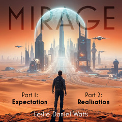Mirage - Part 1: Expectation & Part 2: Realisation