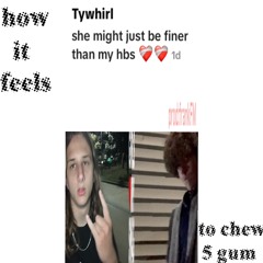 how it feel to chew 5 gum (TYWHIRL Remix).mp3