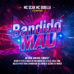 BANDIDO MAU - MC SCAR PART. MC DOBELLA & PJNOBEAT - BREGA FUNK