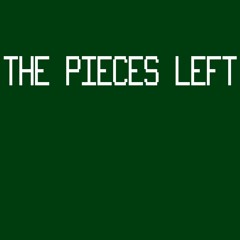 THE PIECES LEFT BEHIND