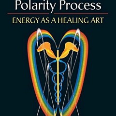 [ACCESS] EPUB KINDLE PDF EBOOK The Polarity Process: Energy as a Healing Art by  Fran