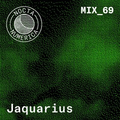 Nocta Numerica Mix #69 / Jaquarius