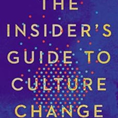 download PDF 📁 The Insider's Guide to Culture Change: Creating a Workplace That Deli