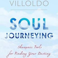 download PDF 💛 Soul Journeying: Shamanic Tools for Finding Your Destiny and Recoveri