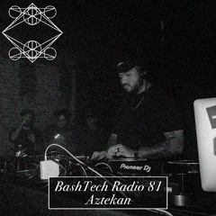 BashTech Radio 81 with Aztekan