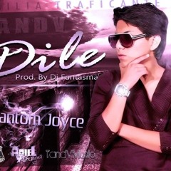 Phantom Joyce - Dile (Original)
