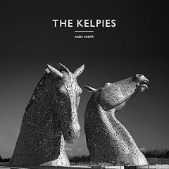 BEST Book The Kelpies By  Andy Scott (Author)  Full-Acces