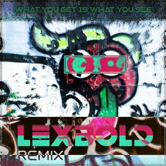 What You Get Is What You C (Lexbold Remix) [FREE DL]