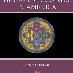 [READ] EBOOK ✔️ Buddhists, Hindus and Sikhs in America: A Short History (Religion in