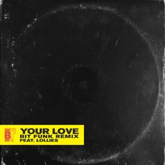 Your Love feat. LOLLIES (Bit Funk Remix)