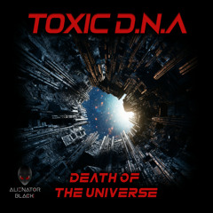 Toxic D.N.A - Death of the Universe (Original Mix)