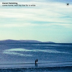 Kieran Hemming - Come Home, We'll Lay Low For A While