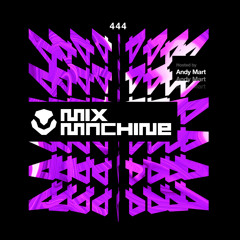 Mix Machine 444 w/ Andy Mart
