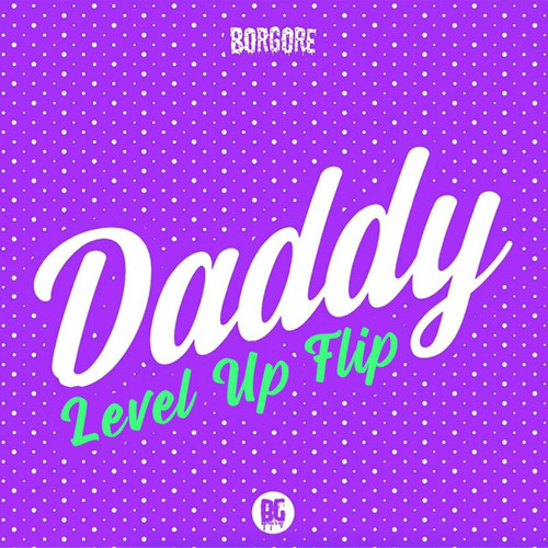 BORGORE - DADDY (LEVEL UP FLIP)