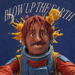 blow up the earth (prod lil rdg)