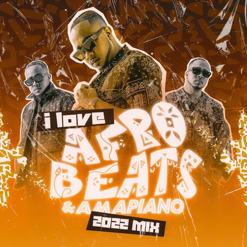 I LOVE AFRO BEATS AND AMAPIANO 2022 MIX