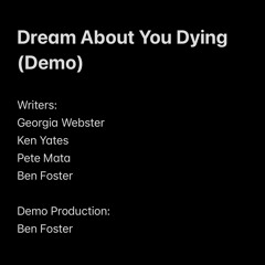 DREAM ABOUT YOU DYING (DEMO) - GEORGIA WEBSTER/KEN YATES/PETE MATA/BEN FOSTER