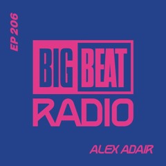 Big Beat Radio: EP #206 - Alex Adair (House For The Soul Mix)
