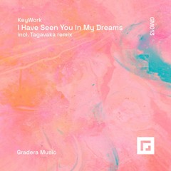 KeyWork - I Have Seen You In My Dreams (Tagavaka Remix)