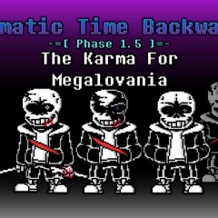[Karmatic Time Backwards] - Phase 1.5 - The Karma For Megalovania (Official)