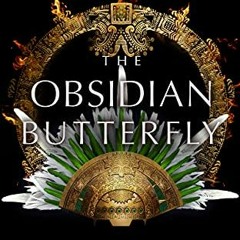 GET [PDF EBOOK EPUB KINDLE] The Obsidian Butterfly (The Age of the Seventh Sun Series