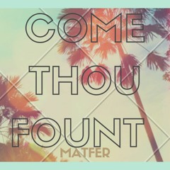 Come Thou Fount - MaTFeR ft. Shane & Shane