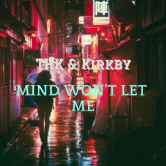 THK & Kirkby - Mind Won't Let Me