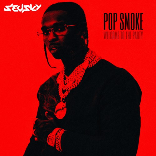 Listen to Pop Smoke - Welcome To The Party (SEVSKY Remix) [FREE DL