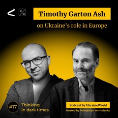 Timothy Garton Ash - on Ukraine’s role in Europe | Thinking in Dark Times # 17